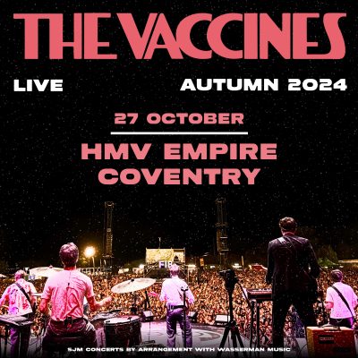 The Vaccines HMV EMPIRE COVENTRY SHOW: SUNDAY 27 TH OCTOBER